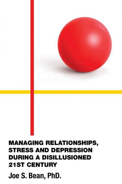 MANAGING RELATIONSHIPS STRESS AND DEPRESSION DURING A DISILLUSIONED 21ST CENTURY