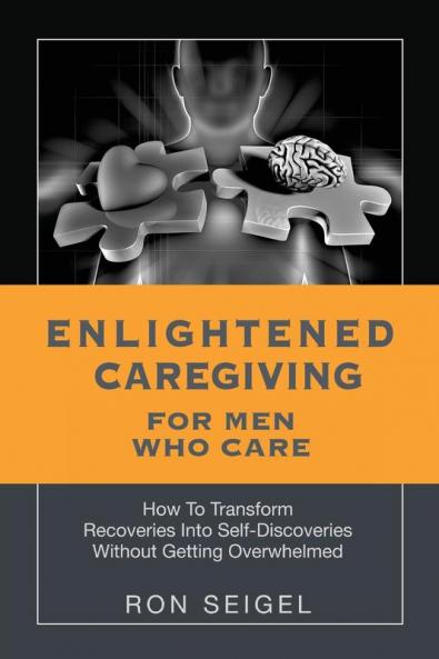 Enlightened Caregiving for Men Who Care