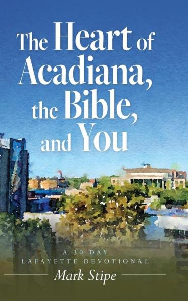 The Heart of Acadiana the Bible and You