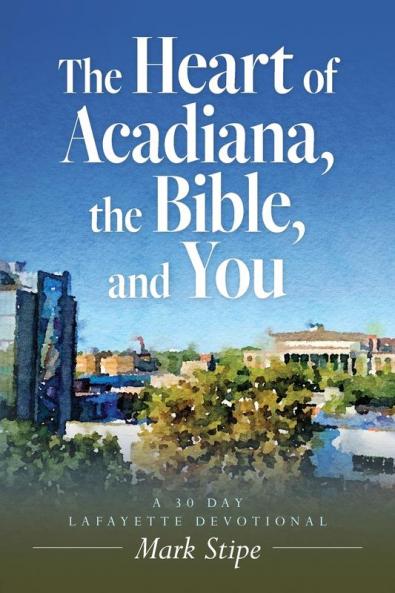 The Heart of Acadiana the Bible and You