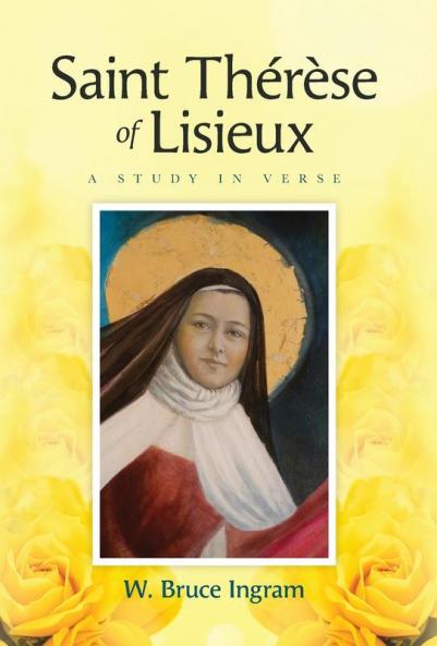 Saint Thérèse Of Lisieux: A Study In Verse