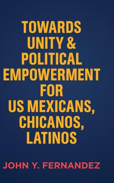 Towards Unity & Political Empowerment for US Mexicans Chicanos Latinos