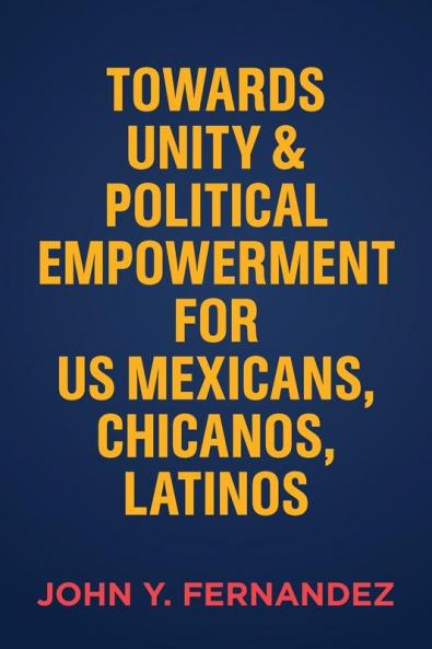 Towards Unity & Political Empowerment for US Mexicans Chicanos Latinos