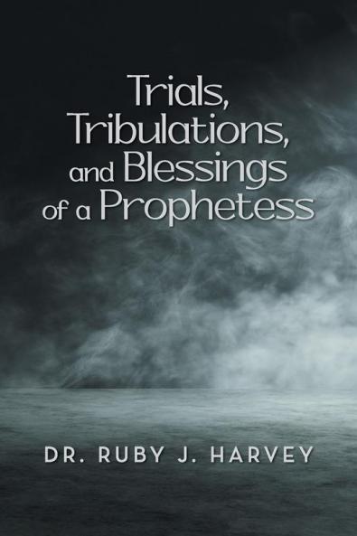 Trials Tribulations and Blessings of a Prophetess