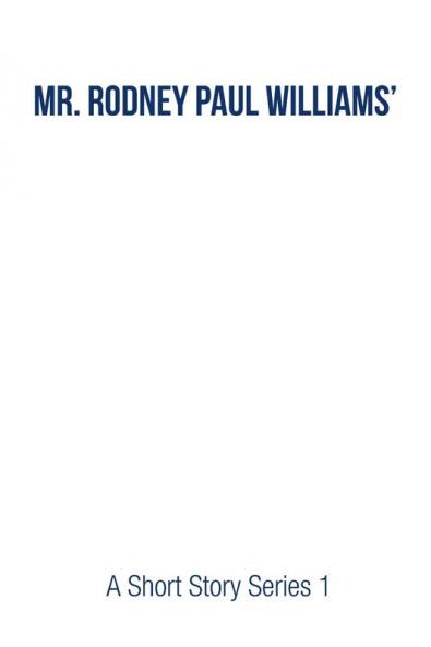 Mr. Rodney Paul Williams' A Short Story Series 1