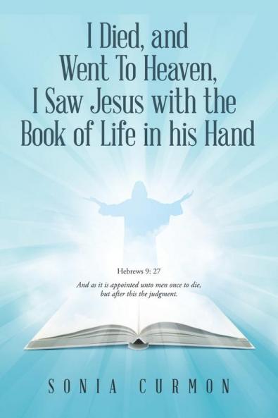 I Died and Went To Heaven I Saw Jesus with the  Book of Life in his Hand