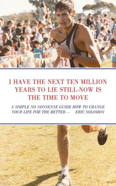 I HAVE THE NEXT TEN MILLION YEARS TO LIE STILL-NOW IS THE TIME TO MOVE