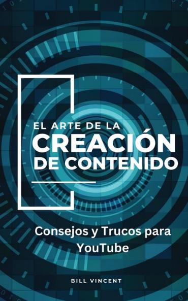 El Arte De La Creación De Contenido: Consejos Y Trucos Para Youtube (Spanish Edition)