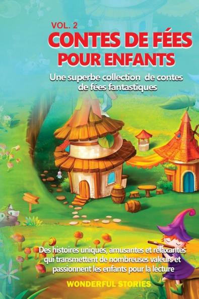Contes De Fées Pour Enfants Une Superbe Collection De Contes De Fées Fantastiques. (Vol. 2): Des Histoires Uniques, Amusantes Et Relaxantes Qui Transmettent ... Enfants Pour La Lecture. (French Edition)