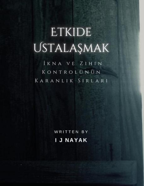 Etkide Ustalaşmak: Ikna Ve Zihin Kontrolünün Karanlık Sırları (Turkish Edition)