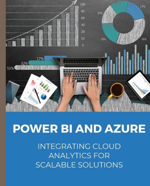 POWER BI and Azure Integrating Cloud Analytics for Scalable Solutions