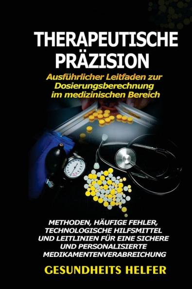 Therapeutische Präzision: Methoden, Häufige Fehler, Technologische Hilfsmittel Und Leitlinien Für Eine Sichere Und Personalisierte Medikamentenverabreichung (German Edition)