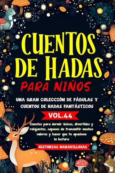 Cuentos De Hadas Para Niños.Una Gran Colección De Fábulas Y Cuentos De Hadas Fantásticos. (Vol.44): Cuentos Para Dormir Únicos, Divertidos Y Relajantes, ... Que Te Apasione La Lectura (Spanish Edition)