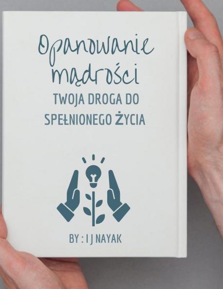 Opanowanie Mądrości: Twoja Droga Do Spelnionego Życia (Polish Edition)