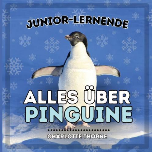 Junior-Lernende, Alles Über Pinguine: Erfahren Sie Alles Über Diese Flugunfähigen Vögel! (Junior-Lernende, Tiere) (German Edition)