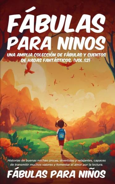 Fábulas Para Niños Una Amplia Colección De Fábulas Y Cuentos De Hadas Fantásticos. (Vol.52): Historias De Buenas Noches Únicas, Divertidas Y Relajantes, ... El Amor Por La Lectura (Spanish Edition)