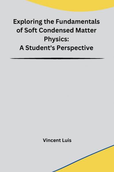 Exploring the Fundamentals of Soft Condensed Matter Physics