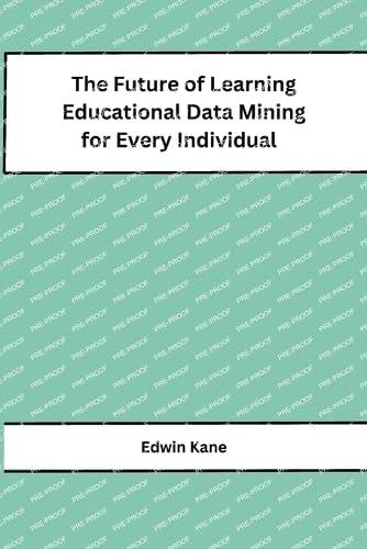 The Future of Learning Educational Data Mining for Every Individual