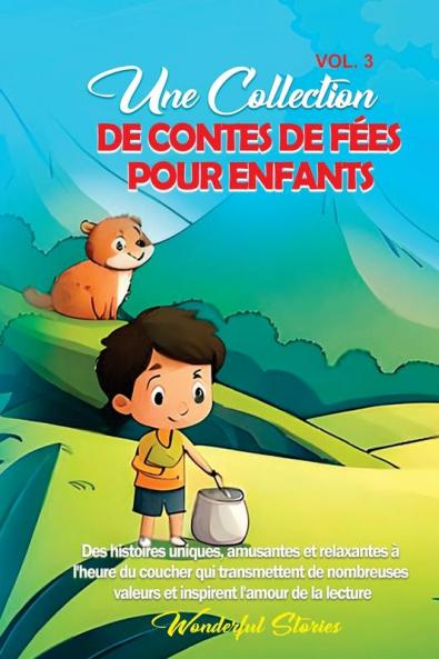 Une Collection De Contes De Fées Pour Enfants. (Vol.3): Des Histoires Uniques, Amusantes Et Relaxantes À L'Heure Du Coucher Qui Transmettent De Nombreuses ... L'Amour De La Lecture. (French Edition)