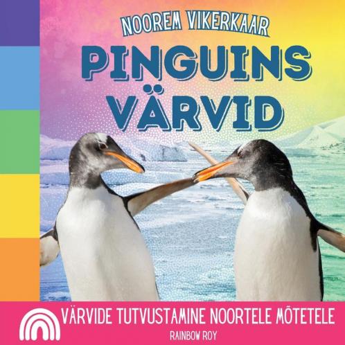 Noorem Vikerkaar, Pinguins Värvid: Värvide Tutvustamine Noortele Mõtetele (Noorem Vikerkaar, Loomad) (Estonian Edition)