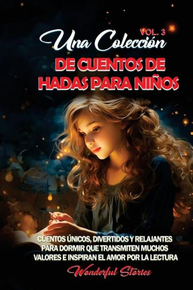 Una Colección De Cuentos De Hadas Para Niños. (Vol.3): Cuentos Únicos, Divertidos Y Relajantes Para Dormir Que Transmiten Muchos Valores E Inspiran El Amor Por La Lectura. (Spanish Edition)