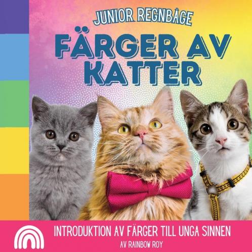 Junior Regnbåge, Färger Av Katter: Introduktion Av Färger Till Unga Sinnen (Junior Regnbåge, Djur) (Swedish Edition)