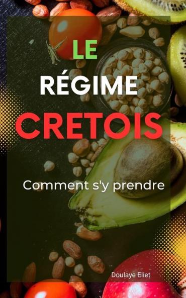 Le Régime Crétois: Comment S'Y Prendre (French Edition)