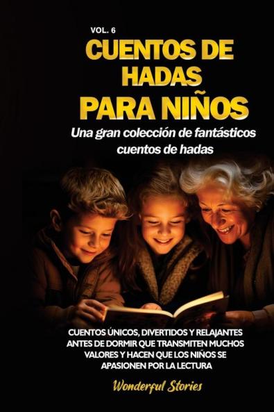 Cuentos De Hadas Para Niños Una Gran Colección De Fantásticos Cuentos De Hadas. (Vol. 6): Cuentos Únicos, Divertidos Y Relajantes Antes De Dormir Que Transmiten ... Apasionen Por La Lectura. (Spanish Edition)