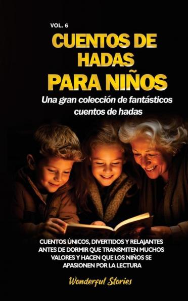 Cuentos De Hadas Para Niños Una Gran Colección De Fantásticos Cuentos De Hadas. (Vol. 6): Cuentos Únicos, Divertidos Y Relajantes Antes De Dormir Que Transmiten ... Apasionen Por La Lectura. (Spanish Edition)
