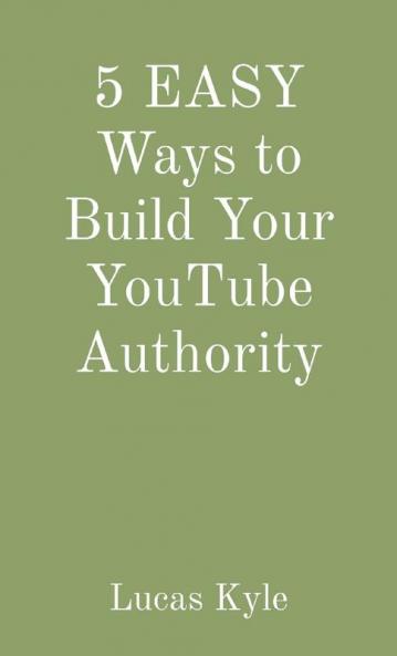 5 EASY Ways to Build Your YouTube Authority