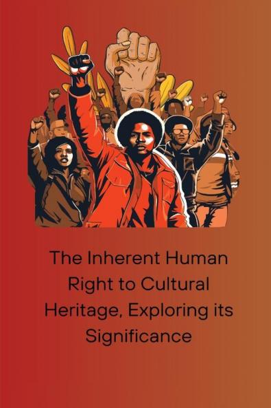 The Inherent Human Right to Cultural Heritage Exploring its Significance