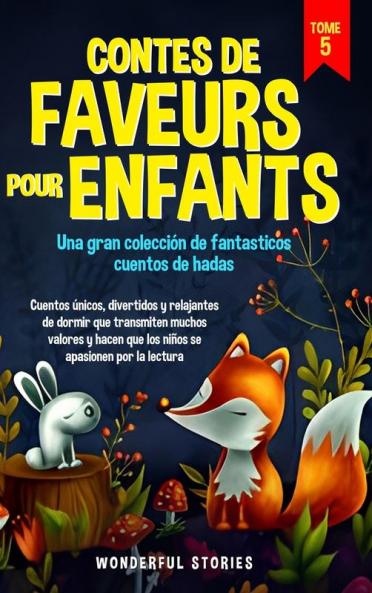 Contes De Faveurs Pour Enfants Una Gran Colección De Fantasticos Cuentos De Hadas. (Tome 5): Cuentos Únicos, Divertidos Y Relajantes De Dormir Que Transmiten ... Apasionen Por La Lectura. (French Edition)