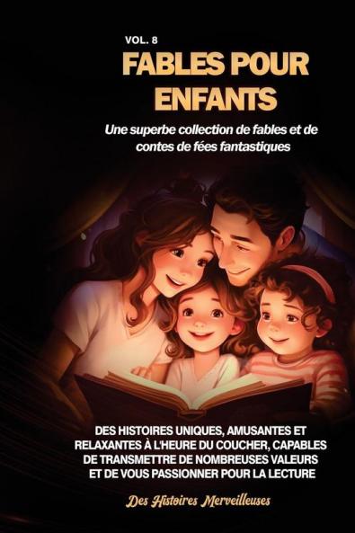 Fables Pour Enfants Une Superbe Collection De Fables Et De Contes De Fées Fantastiques. (Vol.8): Des Histoires Uniques, Amusantes Et Relaxantes À ... Passionner Pour La Lecture (French Edition)