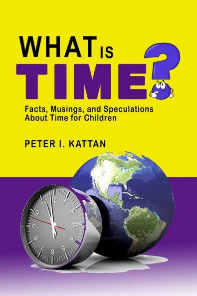 What is Time? Facts Musings and Speculations About Time for Children