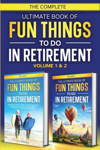 The Complete Ultimate Book of Fun Things to Do in Retirement