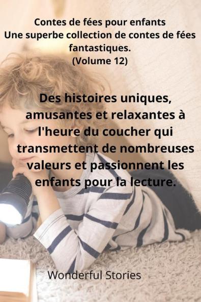 Contes De Fées Pour Enfants Une Superbe Collection De Contes De Fées Fantastiques. (Volume 12): Des Histoires Uniques, Amusantes Et Relaxantes À ... Les Enfants Pour La Lecture. (French Edition)