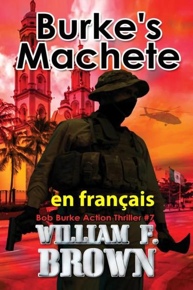 Burke'S Machete. En Français: La Machette De Burke, Bob Burke Action Thriller (Bob Burke Action Thriller Novels, En Français T. 7) (French Edition)