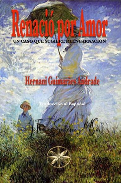 Renació por Amor: Un caso que sugiere reencarnación (Spanish Edition)
