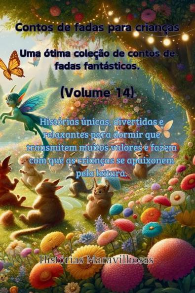 Contos De Fadas Para Crianças Uma Ótima Coleção De Contos De Fadas Fantásticos. (Volume 14)): Histórias Únicas, Divertidas E Relaxantes Para Dormir ... Apaixonem Pela Leitura. (Portuguese Edition)