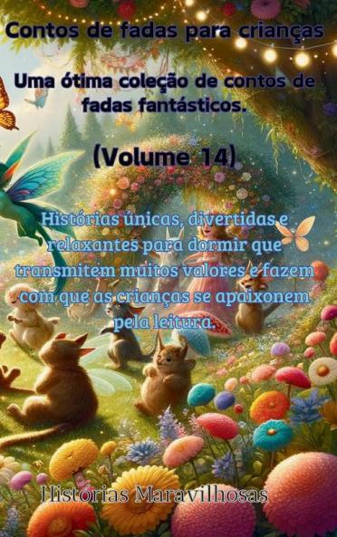 Contos De Fadas Para Crianças Uma Ótima Coleção De Contos De Fadas Fantásticos. (Volume 14)): Histórias Únicas, Divertidas E Relaxantes Para Dormir ... Apaixonem Pela Leitura. (Portuguese Edition)