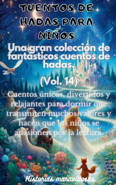 Fábulas Para Niños. Una Gran Colección De Fantásticas Fábulas Y Cuentos De Hadas. (Vol.14): Cuentos Únicos, Divertidos Y Relajantes Para Dormir Que ... El Amor Por La Lectura. (Spanish Edition)