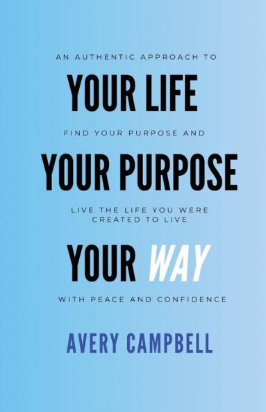 Your Life Your Way Your Purpose