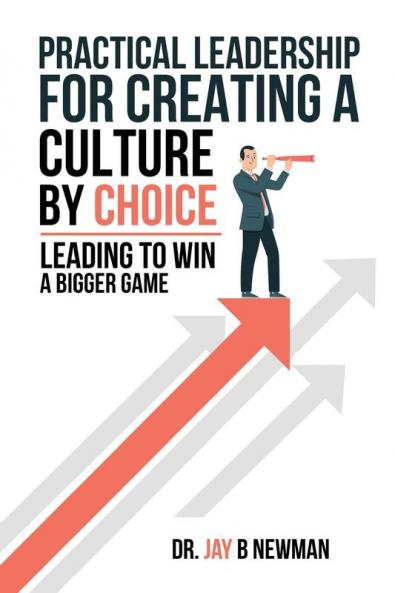 Practical Leadership For Creating A Culture By Choice