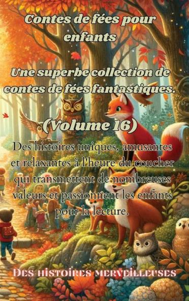 Contes De Fées Pour Enfants Une Superbe Collection De Contes De Fées Fantastiques. (Volume 16): Des Histoires Uniques, Amusantes Et Relaxantes À L'Heure ... Enfants Pour La Lecture. (French Edition)
