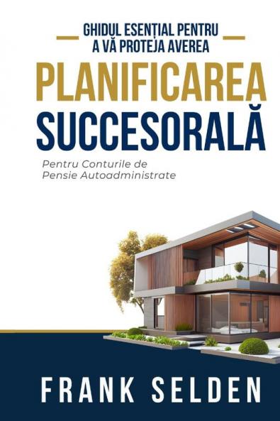 Planificarea Succesorală [Succession Planning]: Pentru Conturile De Pensie Autoadministrate [For Self-Directed Retirement Accounts]