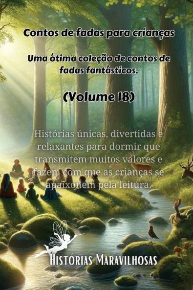 Contos De Fadas Para Crianças Uma Ótima Coleção De Contos De Fadas Fantásticos. (Volume 18): Histórias Únicas, Divertidas E Relaxantes Para Dormir Que ... Apaixonem Pela Leitura. (Portuguese Edition)