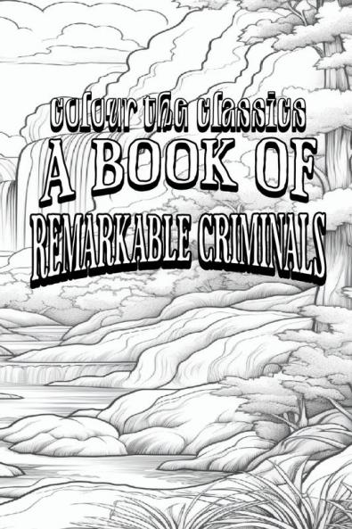 EXCLUSIVE COLORING BOOK Edition of H. B. Irving's A Book of Remarkable Criminals
