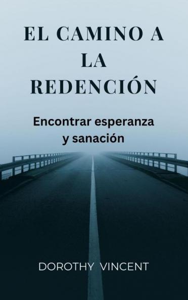 El camino a la redención: Encontrar esperanza y sanación (Spanish Edition)