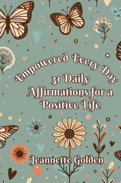 Empowered Every Day 31 Daily Affirmations for a Positive Life