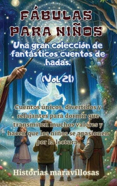 Fábulas Para Niños Una Gran Colección De Fantásticas Fábulas Y Cuentos De Hadas. (Vol.21): Cuentos Únicos, Divertidos Y Relajantes Para Dormir Que ... El Amor Por La Lectura. (Spanish Edition)